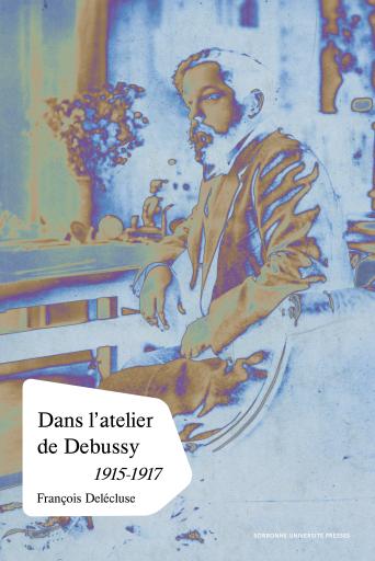 Dans l'atelier de Claude Debussy, 1915-1917