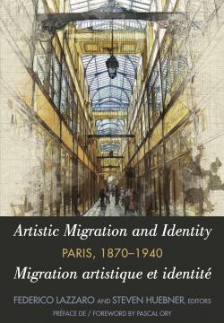 Artistic Migration and Identity in Paris, 1870-1940/Migration artistique et identité à Paris, 1870-1940