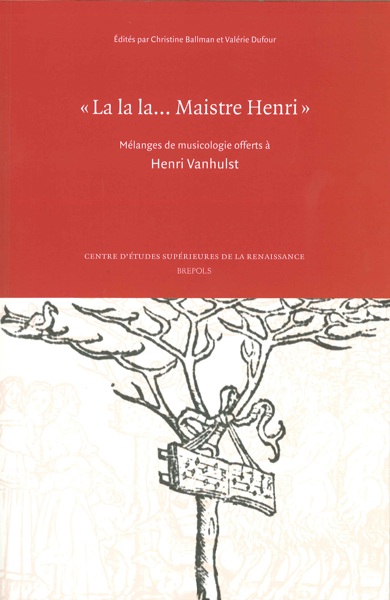 La la la Maistre Henri... Mélanges de musicologie offerts à Henri Vanhulst
