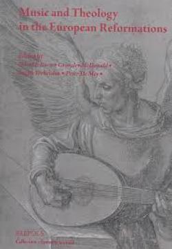 Music and Theology During the European Reformations. Actes du colloque de Leuven (19-20 septembre 2012)