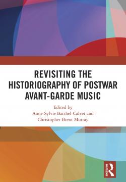 Revisiting the Historiography of Postwar Avant-Garde Music